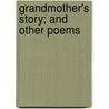 Grandmother's Story; And Other Poems by Oliver Wendell Holmes