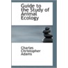 Guide To The Study Of Animal Ecology door Charles Christopher Adams