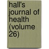 Hall's Journal of Health (Volume 26) door General Books