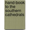 Hand-Book to the Southern Cathedrals by Richard John King