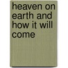 Heaven On Earth And How It Will Come door Katharine C. Bushnell