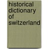 Historical Dictionary Of Switzerland by Leo Schelbert