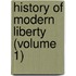History Of Modern Liberty (Volume 1)