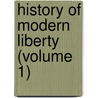 History Of Modern Liberty (Volume 1) by James MacKinnon