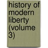 History of Modern Liberty (Volume 3) door James MacKinnon