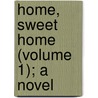 Home, Sweet Home (Volume 1); A Novel door Mrs.J.H. Riddell