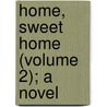 Home, Sweet Home (Volume 2); A Novel door Mrs J.H. Riddell