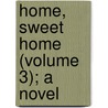 Home, Sweet Home (Volume 3); A Novel door Mrs J.H. Riddell