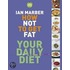 How Not To Get Fat - Your Daily Diet