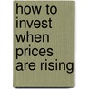 How To Invest When Prices Are Rising by Harry Gunnison Brown