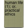 Human Life (1); Or, Practical Ethics door Wilhelm Martin Wette