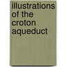 Illustrations Of The Croton Aqueduct door Fayette Bartholomew Tower