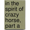 In the Spirit of Crazy Horse, Part A door Peter Matthiesssen