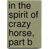 In the Spirit of Crazy Horse, Part B door Peter Matthiesssen