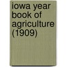 Iowa Year Book of Agriculture (1909) by Iowa Dept of Agriculture