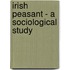 Irish Peasant - A Sociological Study