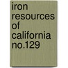 Iron Resources Of California  No.129 door California Division of Mines Geology
