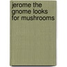Jerome the Gnome Looks for Mushrooms door James E. Richardson