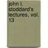 John L. Stoddard's Lectures, Vol. 13 by John L. Stoddard