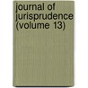 Journal of Jurisprudence (Volume 13) by General Books