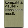 Kompakt & Visuell - Klassische Musik door Onbekend