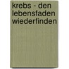Krebs - den Lebensfaden wiederfinden door Richard Wagner