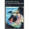 La Amante de Brecht = Brecht's Lover door Jacques-Pierre Amette