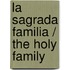 La sagrada familia / The Holy Family