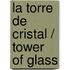 La torre de cristal / Tower of Glass