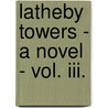 Latheby Towers - A Novel - Vol. Iii. door Alice Corkran