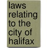 Laws Relating To The City Of Halifax by Halifax. Ordinances