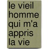 Le vieil homme qui m'a appris la vie door Mitch Albom