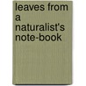 Leaves From A Naturalist's Note-Book door Unknown Author