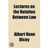 Lectures On The Relation Between Law by Albert Venn Dicey