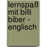 Lernspaß mit Billi Biber - Englisch door Almuth Bartl