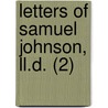 Letters Of Samuel Johnson, Ll.D. (2) by Samuel Johnson