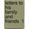 Letters To His Family And Friends  1 by Robert Louis Stevension