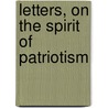 Letters, On The Spirit Of Patriotism door Viscount Henry St. John Bolingbroke