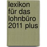 Lexikon Für Das Lohnbüro 2011 Plus door Wolfgang Schönfeld