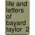 Life And Letters Of Bayard Taylor  2