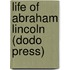 Life Of Abraham Lincoln (Dodo Press)