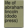 Life Of Abraham Lincoln (Dodo Press) door John Hugh Bowers