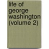 Life Of George Washington (Volume 2) door Washington Washington Irving