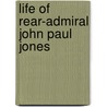 Life Of Rear-Admiral John Paul Jones by John Paul Jones
