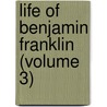 Life of Benjamin Franklin (Volume 3) door Benjamin Franklin