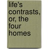 Life's Contrasts, Or, The Four Homes door Margaret MacLeod Mann