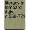 Literacy In Lombard Italy, C.568-774 by Nicholas Everett