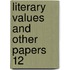 Literary Values And Other Papers  12