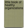 Little Book of Healthy Organizations by Ruth H. Zimmerman