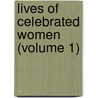 Lives of Celebrated Women (Volume 1) door Samuel Griswold [Goodrich